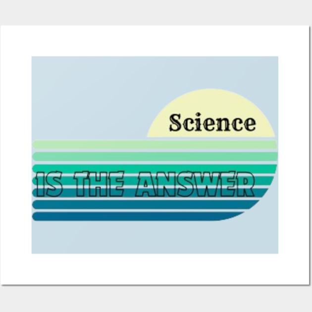 Science is the Answer, Celebrate the Beauty of Science, Science + Style = Perfect Combination Wall Art by Medkas 